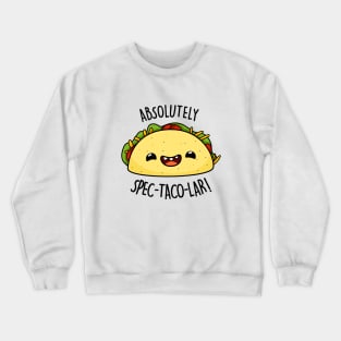 Absolutely Spectacolar Cute Taco Pun Crewneck Sweatshirt